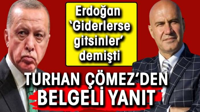 Erdoğan 'Gidiyorlarsa gitsinler buralar boş kalmaz' demişti. Turhan Çömez'den yanıt geldi