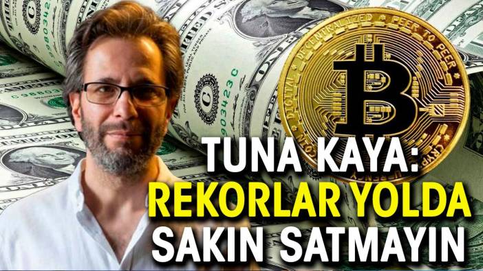 Tuna Kaya: Rekorlar yolda, sakın satmayın