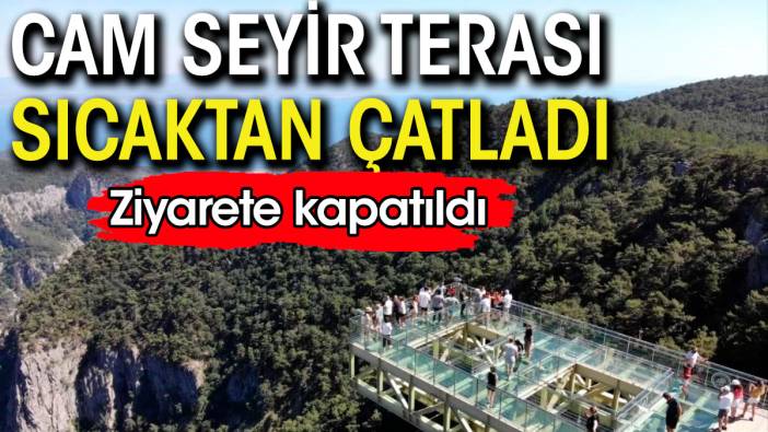 Cam seyir terası aşırı sıcaktan çatladı. Ziyaretler yasaklandı