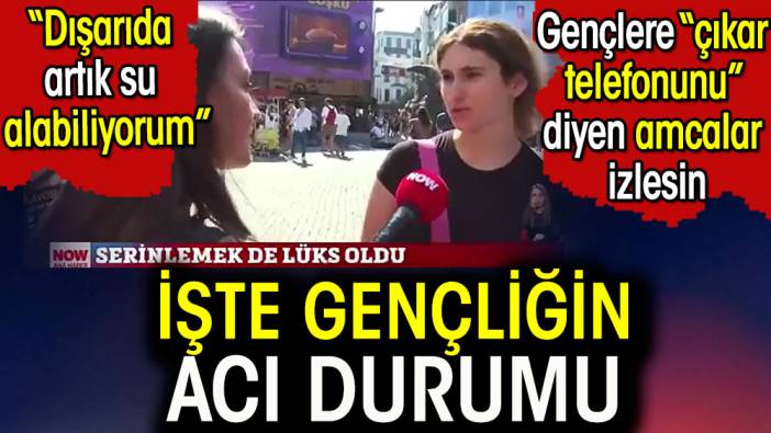 İşte gençliğin acı durumu. 'Dışarıda artık sadece su alabiliyorum' Gençlere çıkar telefonunu diyen amcalar izlesin