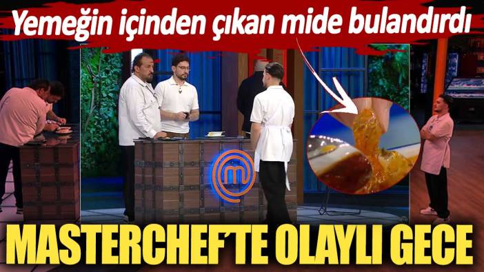 MasterChef'te olaylı gece. Yemeğin içinden çıkan mide bulandırdı