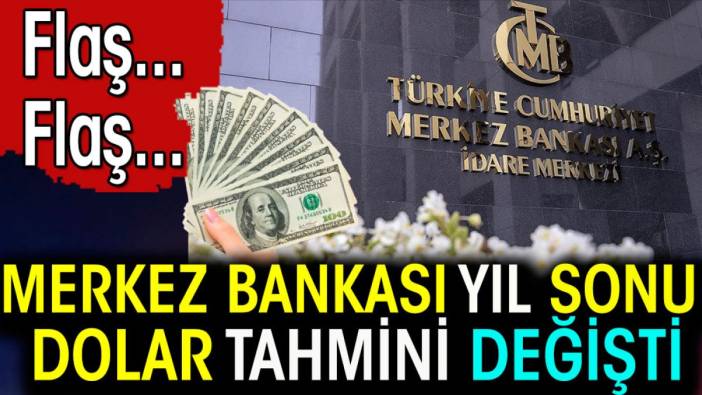 Flaş... Flaş... Merkez Bankası'nın yıl sonu dolar tahmini değişti