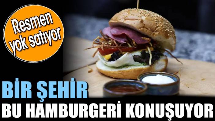 Bir şehir bu hamburgeri. Resmen yok satıyor