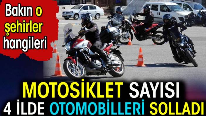 Motosiklet sayısı 4 şehirde otomobilleri solladı. Bakın o iller hangileri