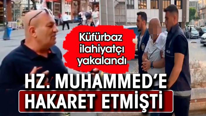 Hz. Muhammed’e hakaret etmişti. Küfürbaz ilahiyatçı yakalandı