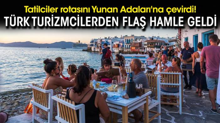 Tatilciler rotasını Yunan Adaları'na çevirdi! Türk turizmcilerden flaş hamle geldi