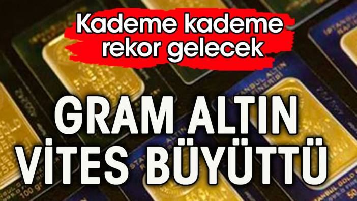 Gram altın vites büyüttü. Kademe kademe rekor gelecek