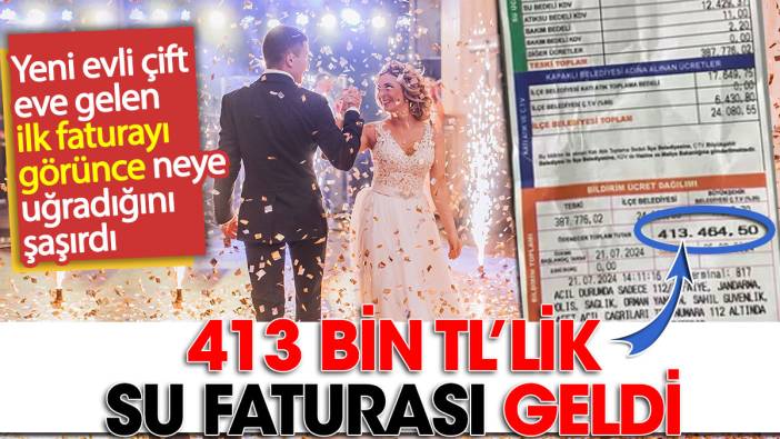 Yeni evli çift eve gelen ilk su faturasını görünce neye uğradığını şaşırdı. 413 bin TL