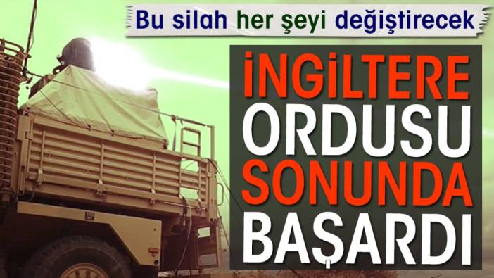 İngiltere ordusu sonunda başardı. Bu silah her şeyi değiştirecek