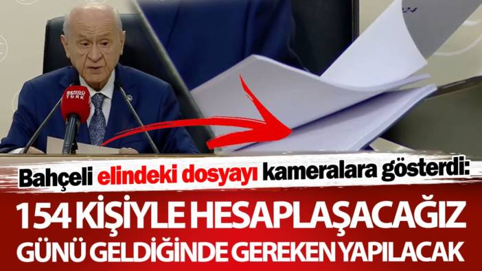 Devlet Bahçeli: 154 kişiyle hesaplaşacağız, günü geldiğinde gereken yapılacak