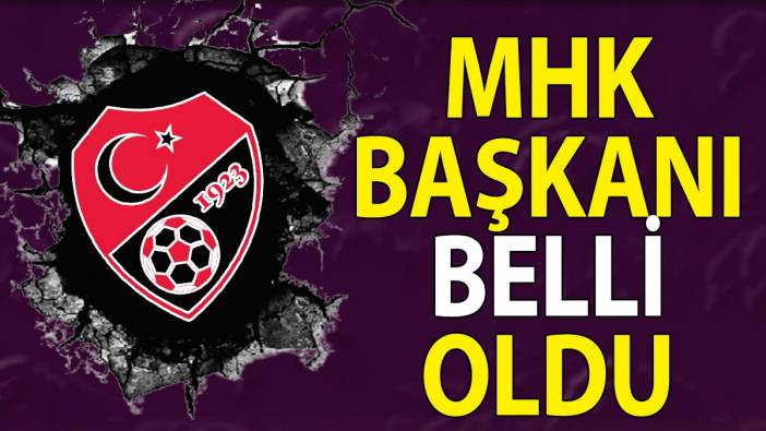 MHK Başkanı belli oldu