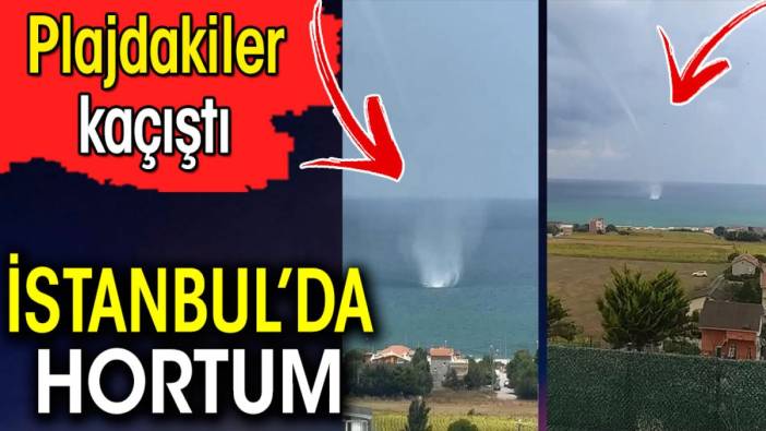 İstanbul'da hortum. Plajdakiler kaçıştılar