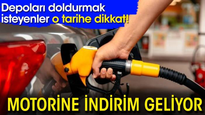 Depoları doldurmak isteyenler o tarihe dikkat! Motorine indirim geliyor