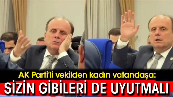 AK Parti’li vekilden kadın vatandaşa: Sizin gibileri de uyutmalı