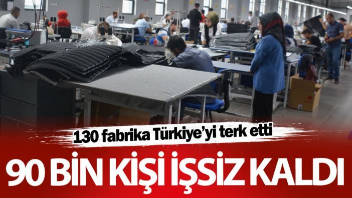 130 fabrika Türkiye’yi terk etti! 90 bin kişi işsiz kaldı
