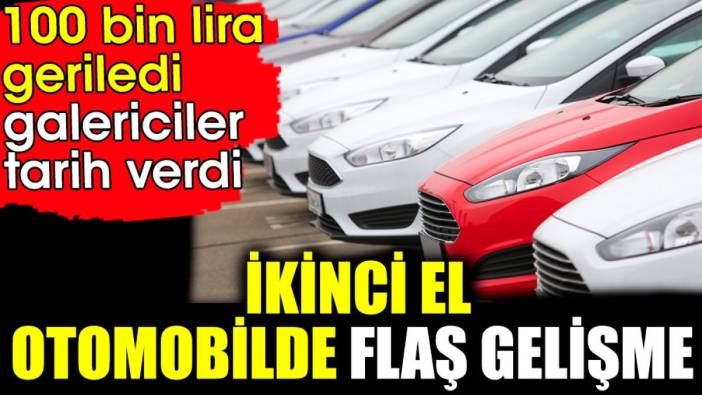 İkinci el otomobilde flaş gelişme. 100 bin lira geriledi galericiler tarih verdi