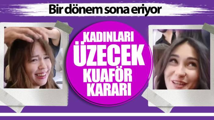 Kadınları üzecek kuaför kararı! Bir dönem sona eriyor