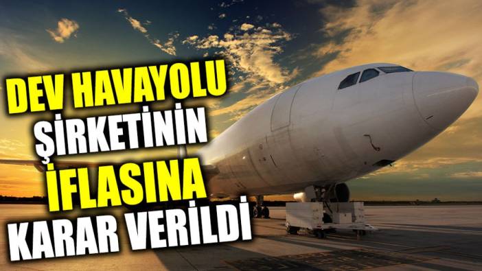 Dev havayolu şirketinin iflasına karar verildi