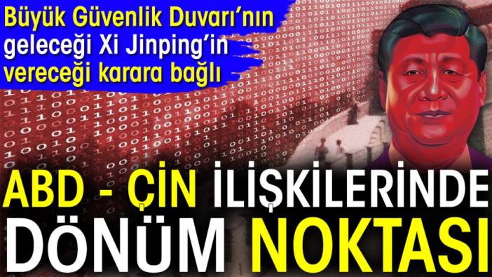 ABD - Çin ilişkilerinde dönüm noktası. Büyük Güvenlik Duvarı'nın geleceği Xi Jinping'in kararına bağlı