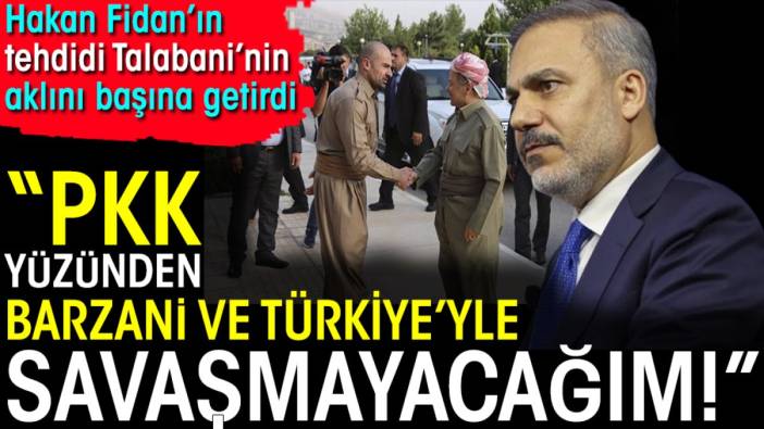 Hakan Fidan'ın tehdidi Talabani'nin aklını başına getirdi. PKK yüzünden Barzani ve Türkiye'yle savaşmayacağım