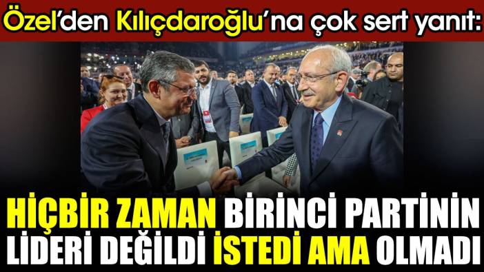 'Kemal Bey hiçbir zaman birinci partinin lideri olmadı' Özgür Özel'den Kılıçdaroğlu'na sert sözler
