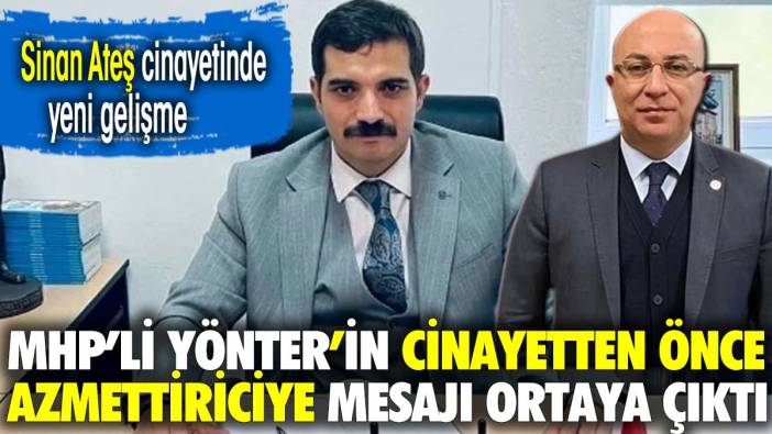 MHP'li Yönter'in Sinan Ateş cinayetinden önce azmettiriciye mesajı ortaya çıktı