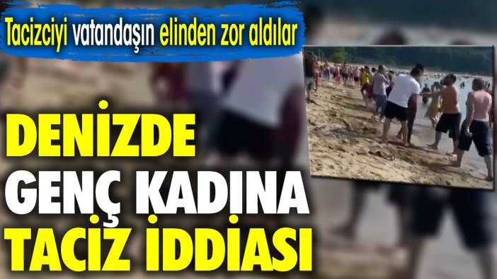 Denizde genç kadına istismar!