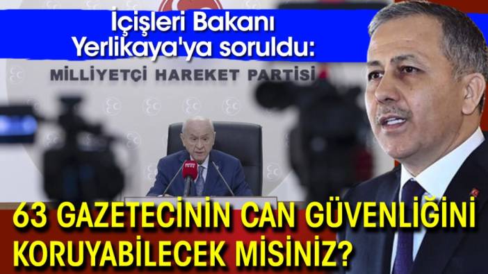 İçişleri Bakanı Yerlikaya'ya soruldu: 63 gazetecinin can güvenliğini koruyabilecek misiniz?