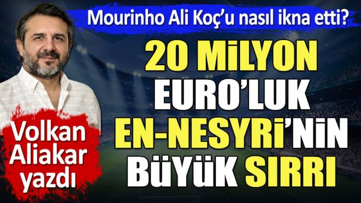 Jose Mourinho Ali Koç'u nasıl ikna etti? 20 milyon Euro'luk En-Nesyri'nin büyük sırrı
