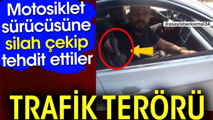 Trafik terörü. Motosiklet sürücüsüne silah çekip tehdit ettiler