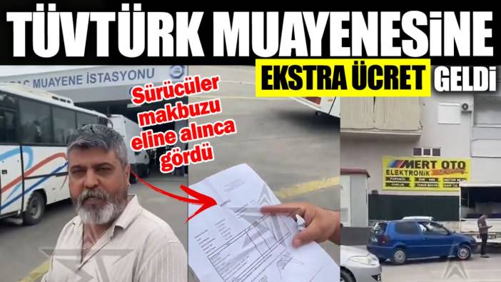 TÜVTÜRK muayenesine ekstra ücret geldi! Sürücüler makbuzu eline alınca gördü