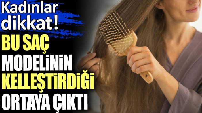 Bu saç modelinin kelleştirdiği ortaya çıktı. Kadınlar dikkat