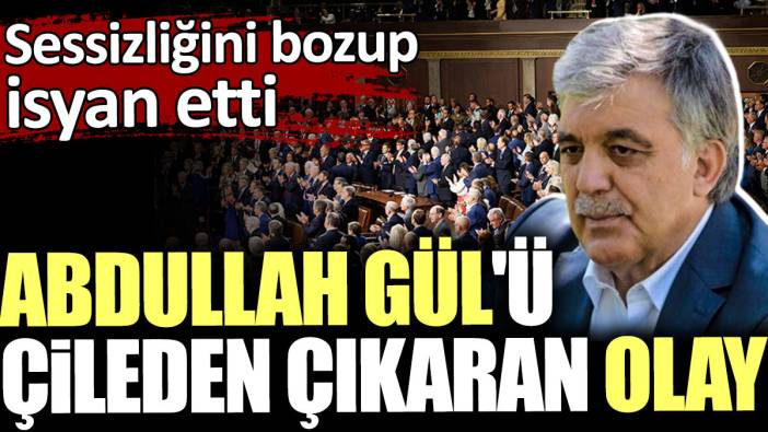 Abdullah Gül'ü çileden çıkaran olay. Sessizliğini bozup isyan etti