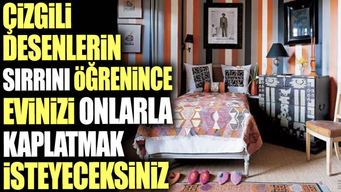 Çizgili desenlerin sırrını öğrenince evinizi onlarla kaplatmak isteyeceksiniz