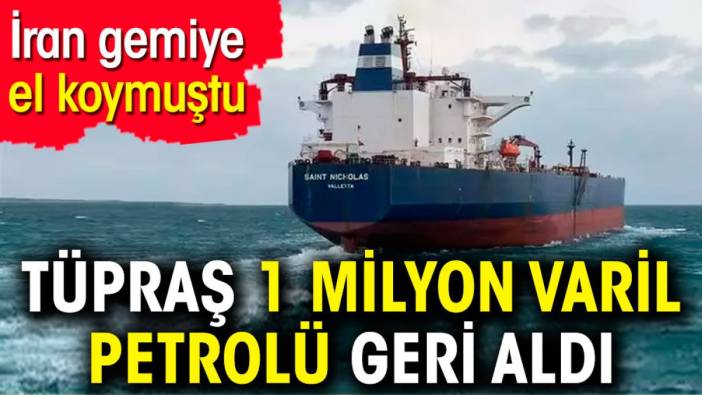 İran gemiye el koymuştu. Tüpraş 1 milyon varil petrolü geri aldı