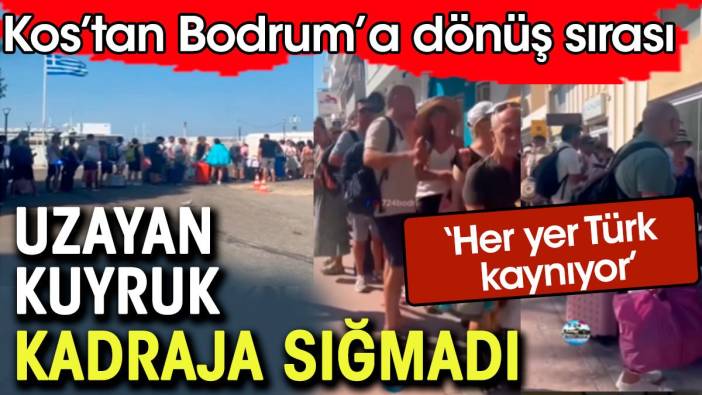 Kos'tan Bodrum'a dönüş kuyruğu. Uzayan sıra kadraja sığmadı