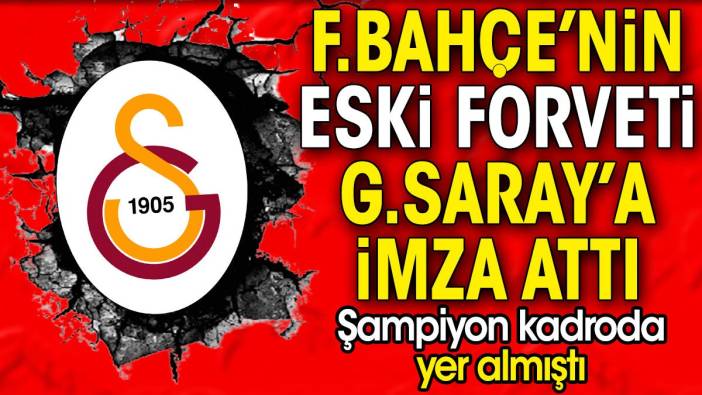 Fenerbahçe'nin eski golcüsü Galatasaray'a imza attı