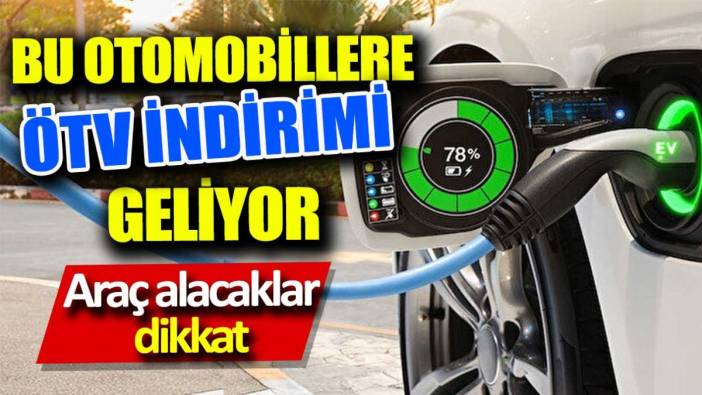 Bu otomobillere ÖTV indirimi geliyor! Araç alacaklar dikkat