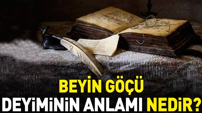 Beyin göçü deyimi ne anlama geliyor?