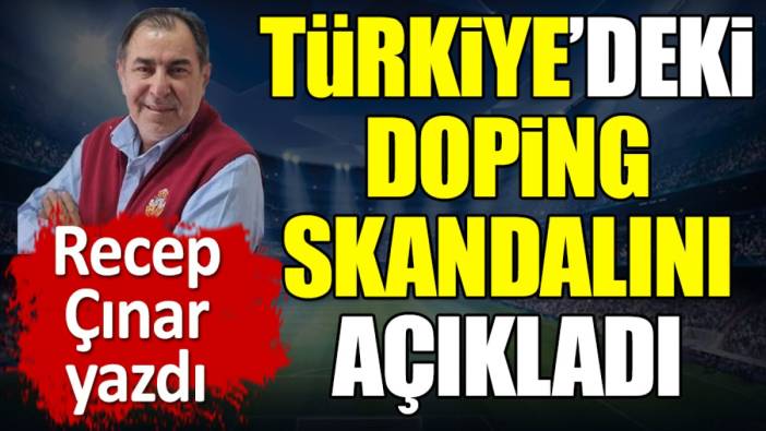 Türkiye'deki doping skandalını açıkladı