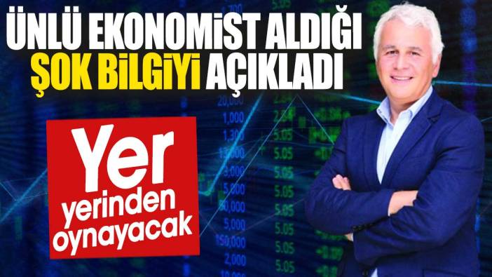 Ünlü ekonomist aldığı şok bilgiyi açıkladı. Yer yerinden oynayacak