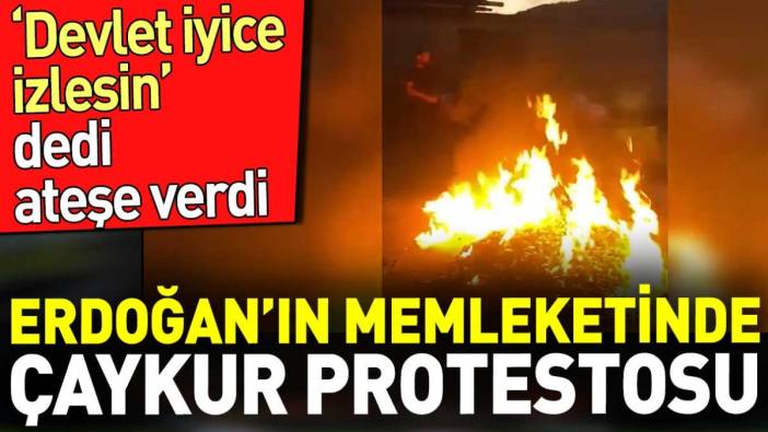 Erdoğan'ın memleketi Rize'de Çaykur protestosu. 'Devlet iyice izlesin' deyip ateşe verdi