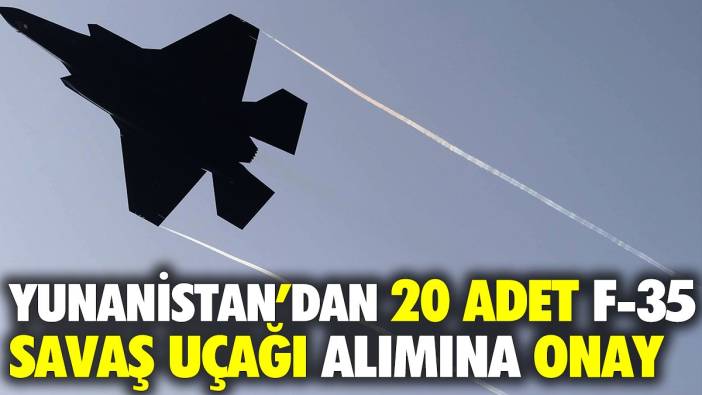 Yunanistan hükümetinden 20 adet F-35 savaş uçağı alımı için onay
