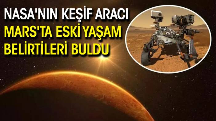 NASA'nın keşif aracı Mars'ta eski yaşam belirtileri buldu