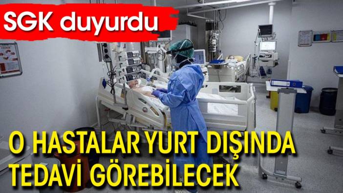 SGK duyurdu: O hastalar yurt dışında tedavi görebilecek