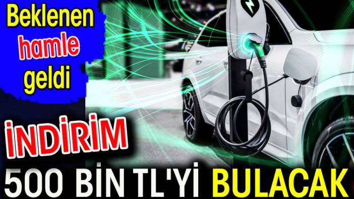 İndirim 500 bin TL'yi bulacak. Beklenen hamle geldi