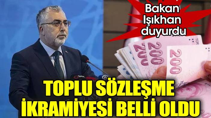 Bakan Işıkhan duyurdu: Toplu sözleşme ikramiyesi belli oldu