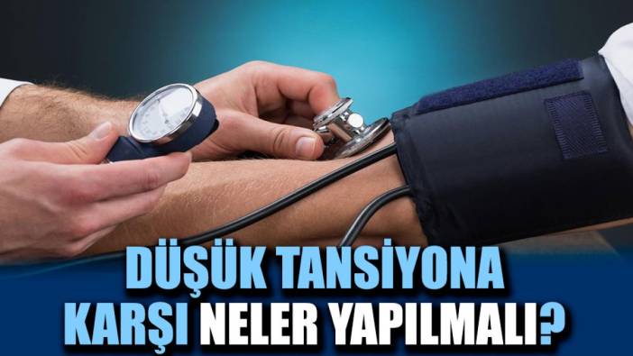 Düşük tansiyona karşı neler yapılmalı?