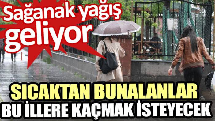 Sıcaktan bunalanlar bu illere kaçmak isteyecek