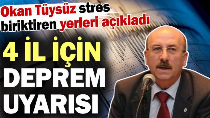 Okan Tüysüz'den 4 il için deprem uyarısı! Stres biriktiren yerleri açıkladı